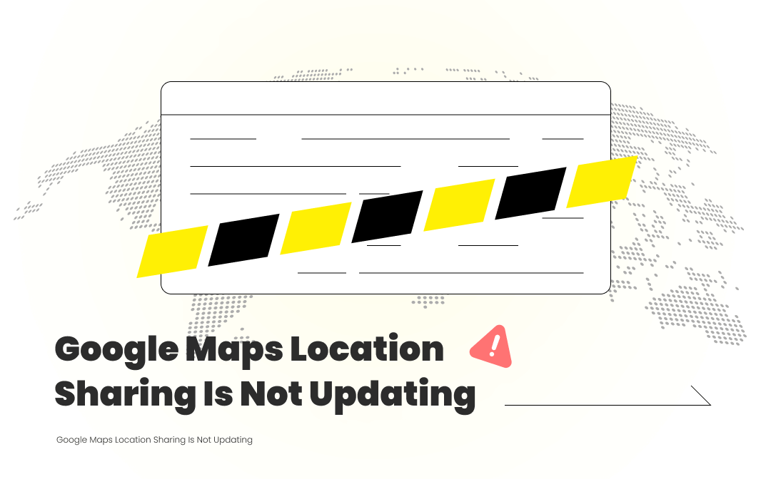 [Solved!] Google Maps Location Sharing Is Not Updating