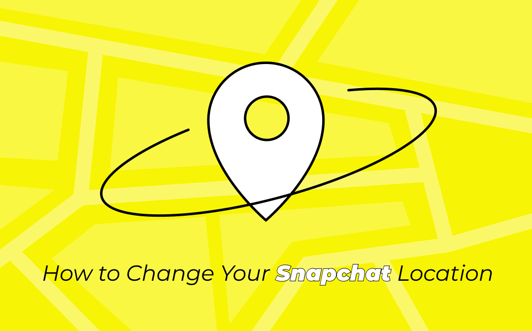 How to Change Your Location on Snapchat [Quick Fix]