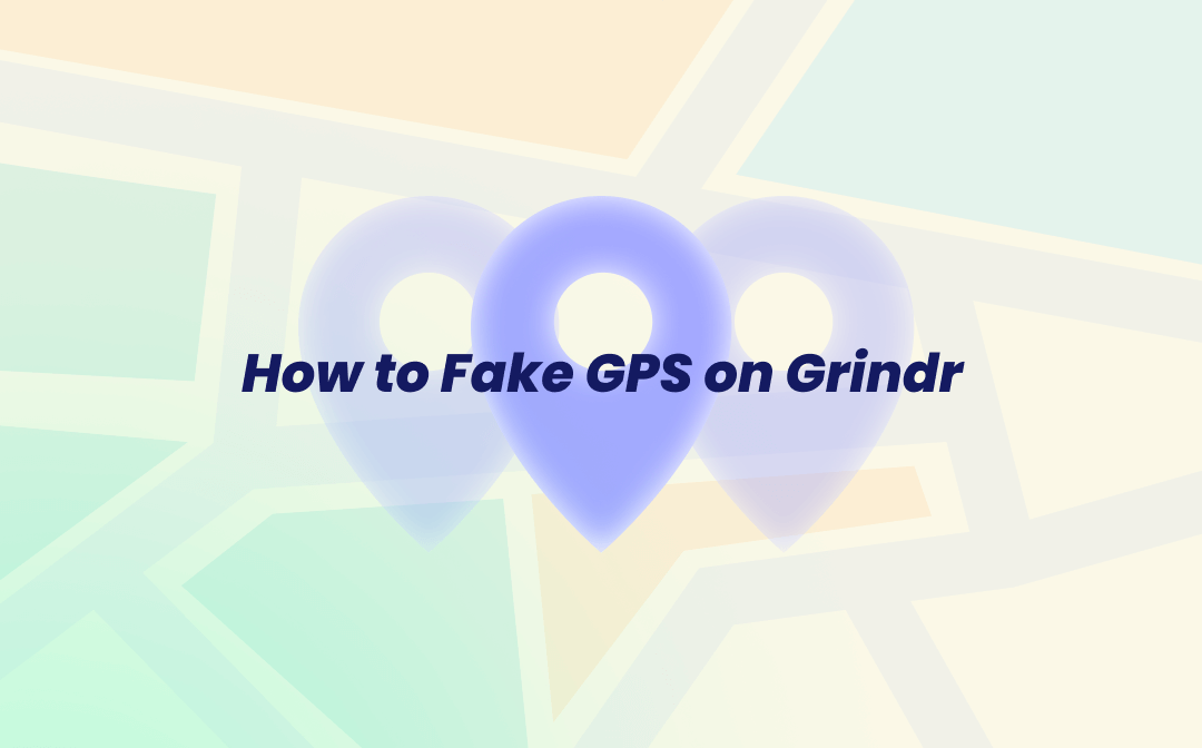 How to Fake GPS on Grindr: 3 Easy Ways to Follow