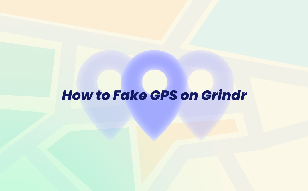 How to Fake GPS on Grindr 3 Easy Ways to Follow