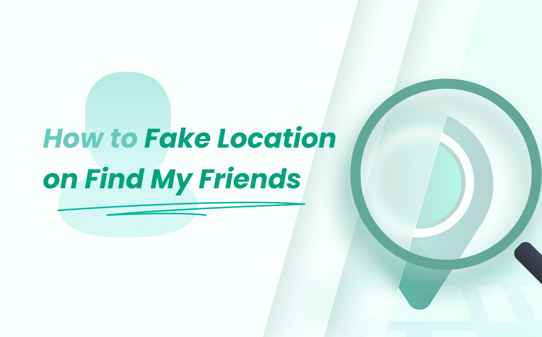 How to Fake Location on Find My Friends: 3 Practical Tips