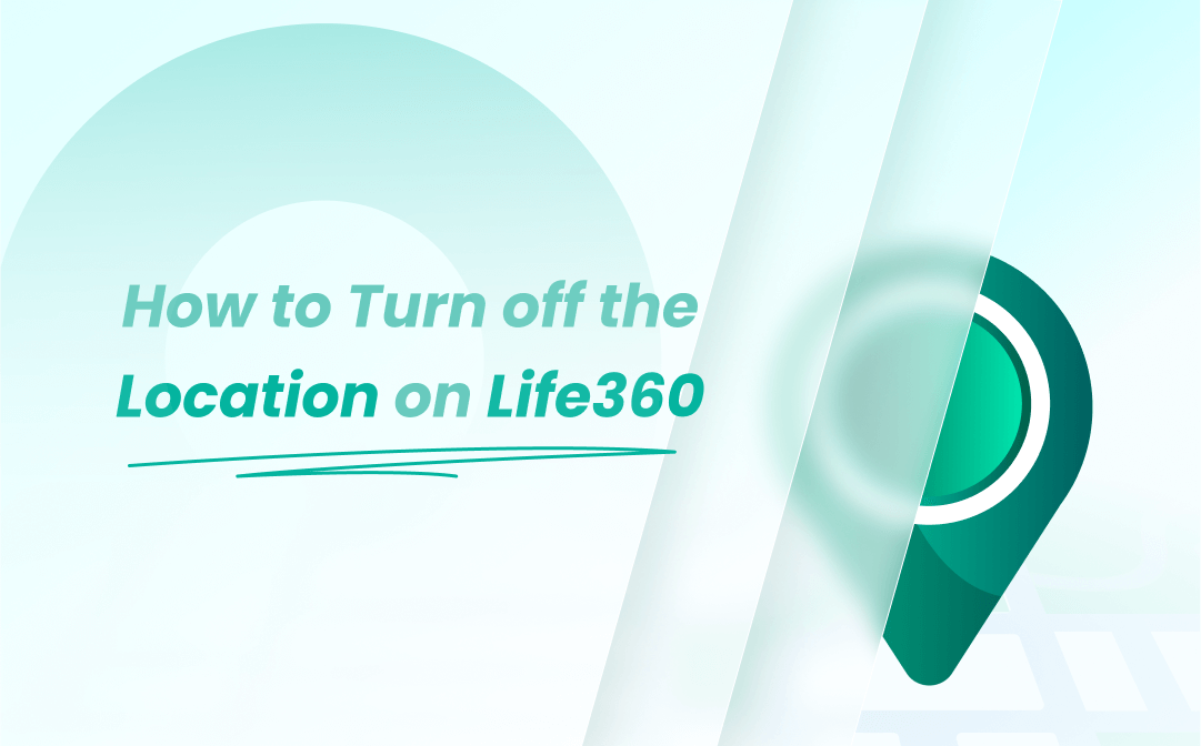 How to Turn off Location on Life360 without Anyone Knowing [Easy Methods]